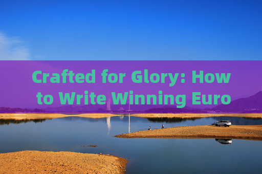 Crafted for Glory: How to Write Winning Euro Champion Slogans in English Crafted for Glory: How to Write Winning Euro Champion Slogans in English